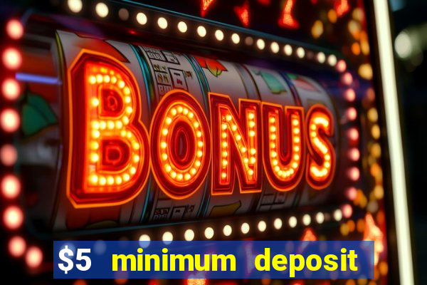 $5 minimum deposit casino 2022