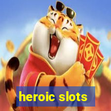 heroic slots