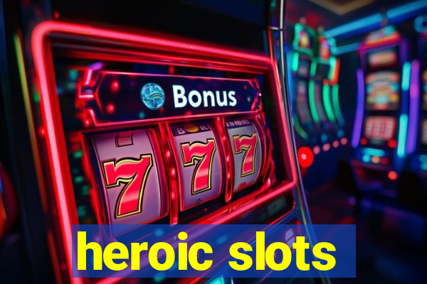 heroic slots