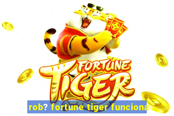 rob? fortune tiger funciona