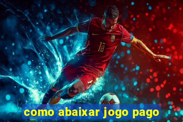 como abaixar jogo pago