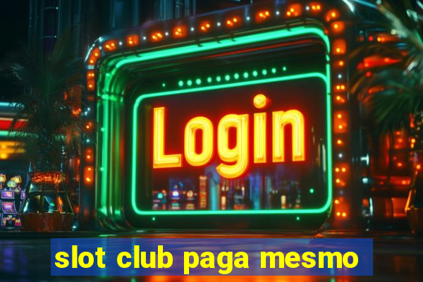 slot club paga mesmo