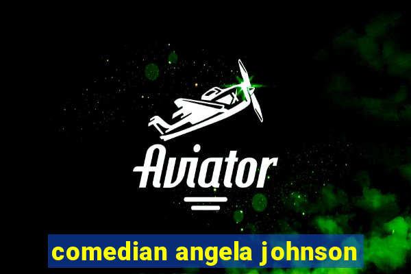 comedian angela johnson