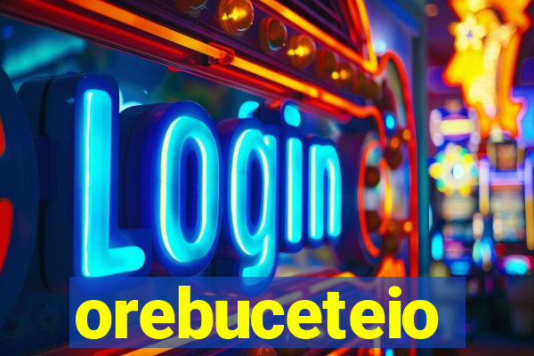 orebuceteio