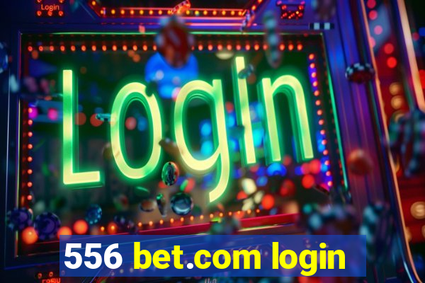 556 bet.com login