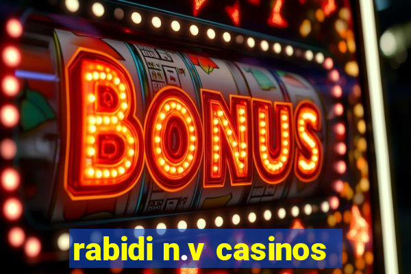 rabidi n.v casinos