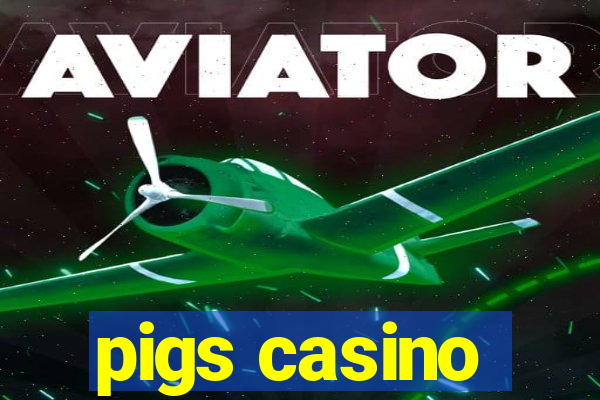 pigs casino