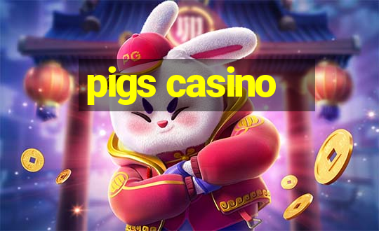 pigs casino