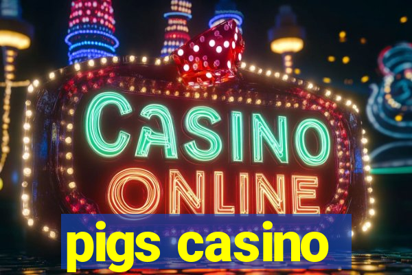 pigs casino