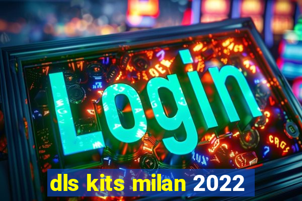 dls kits milan 2022