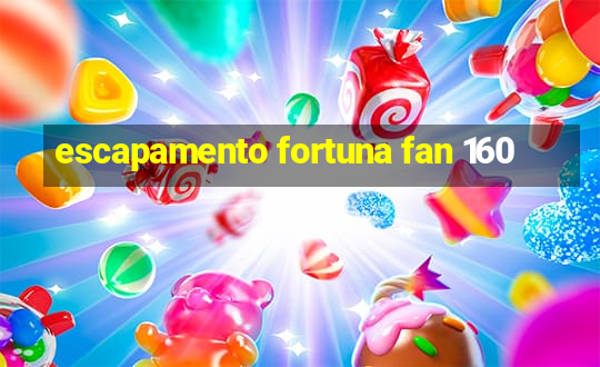 escapamento fortuna fan 160