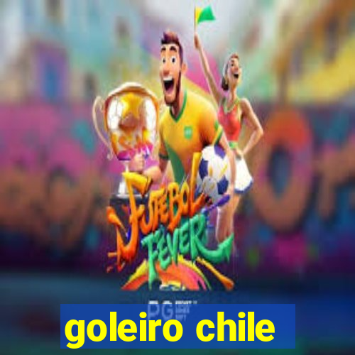 goleiro chile