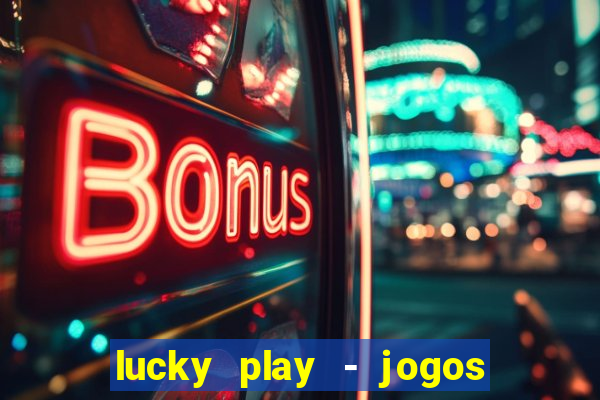 lucky play - jogos de slots