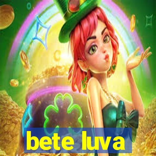 bete luva