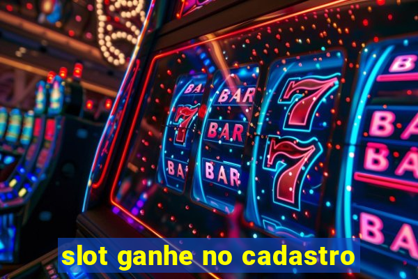 slot ganhe no cadastro