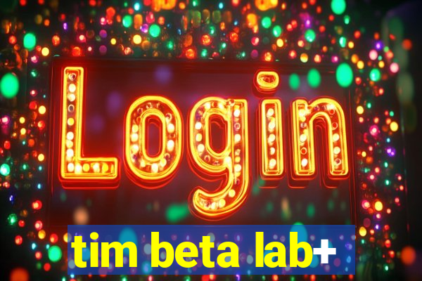 tim beta lab+