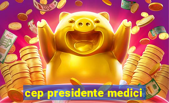 cep presidente medici