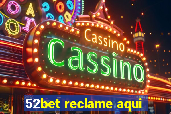 52bet reclame aqui