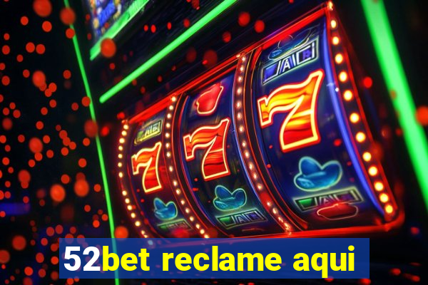 52bet reclame aqui