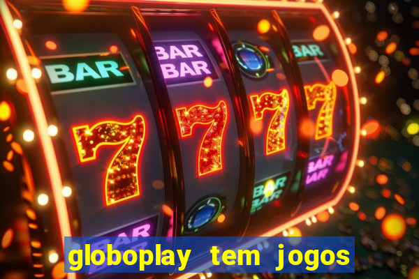 globoplay tem jogos de futebol