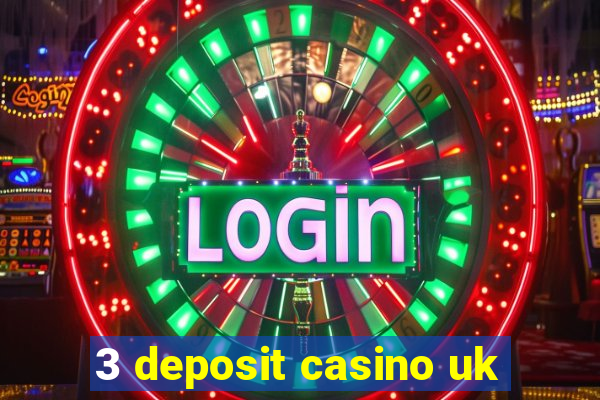 3 deposit casino uk