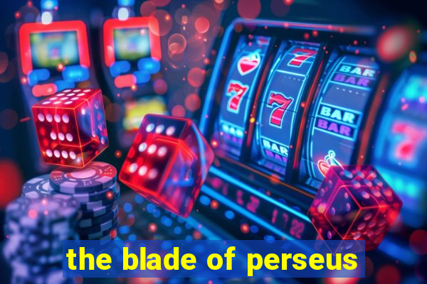 the blade of perseus