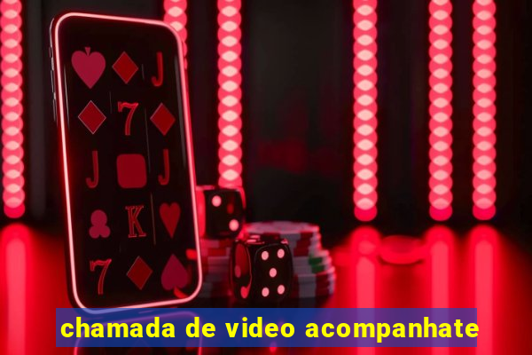 chamada de video acompanhate