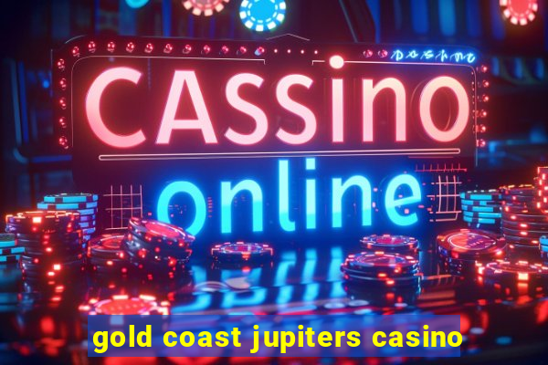 gold coast jupiters casino