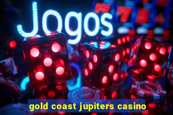 gold coast jupiters casino