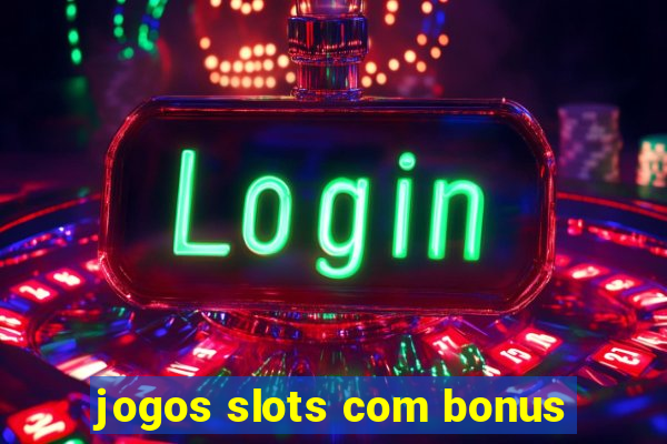 jogos slots com bonus