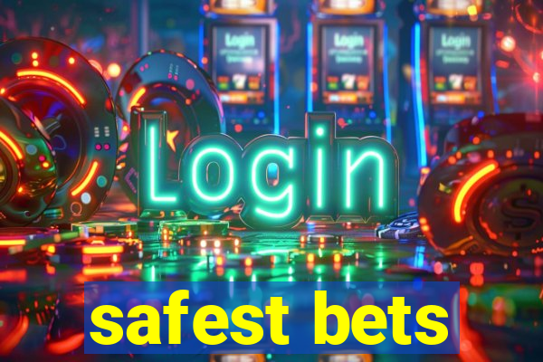 safest bets