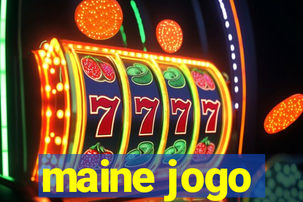 maine jogo