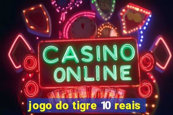 jogo do tigre 10 reais