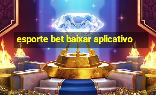 esporte bet baixar aplicativo