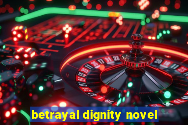 betrayal dignity novel