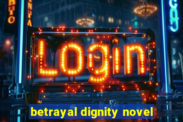 betrayal dignity novel