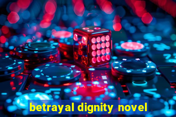 betrayal dignity novel