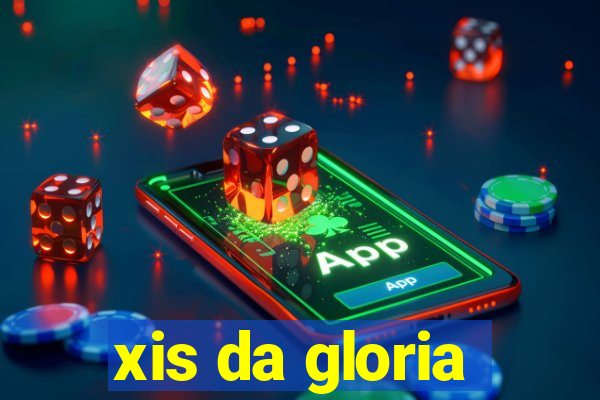 xis da gloria