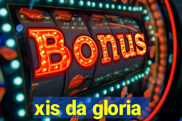 xis da gloria