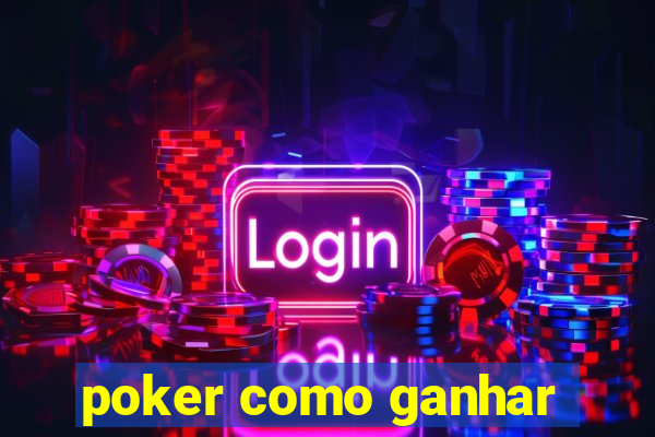 poker como ganhar