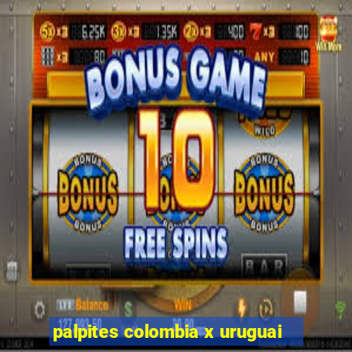 palpites colombia x uruguai