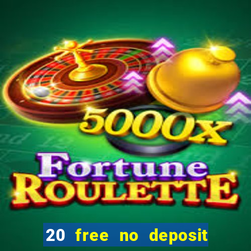 20 free no deposit casino uk