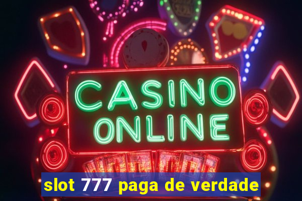 slot 777 paga de verdade