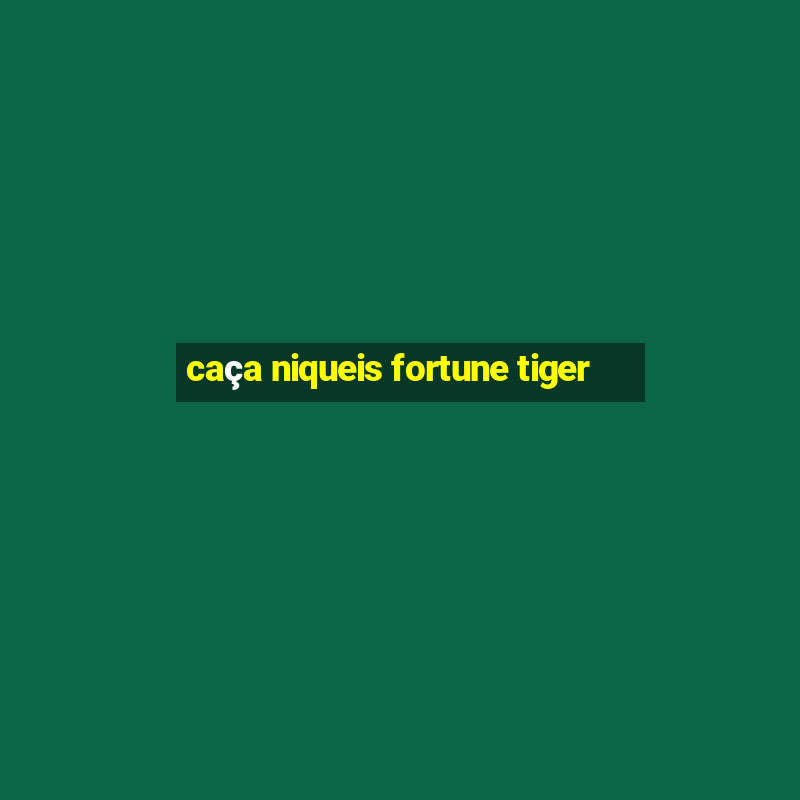 caça niqueis fortune tiger