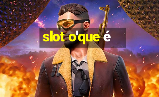 slot o'que é