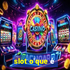 slot o'que é