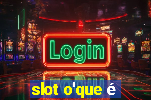 slot o'que é