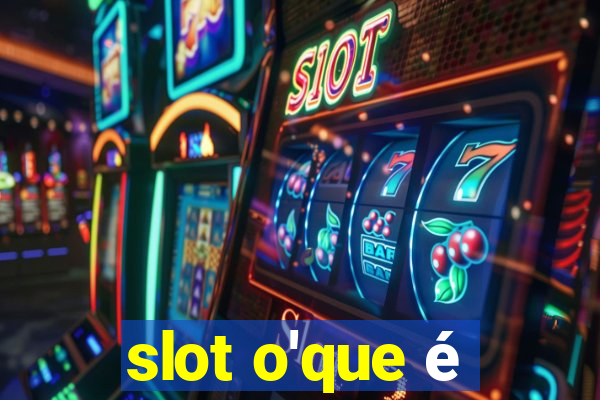 slot o'que é