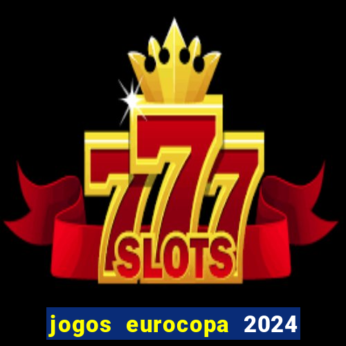 jogos eurocopa 2024 onde assistir