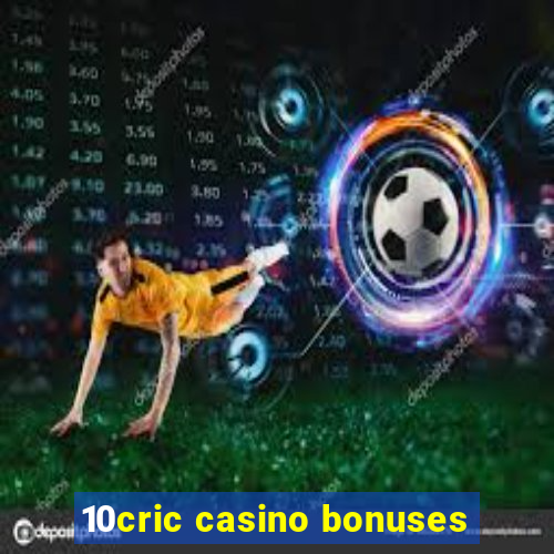 10cric casino bonuses